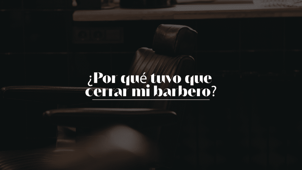 ¿Por qué tuvo que cerrar mi barbero?